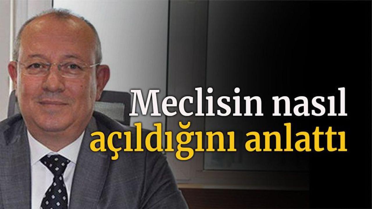 Meclisin nasıl açıldığını anlattı